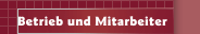 Betrieb und Mitarbeiter